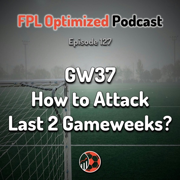 Episode 127. How to Attack the Final 2 Gameweeks? photo