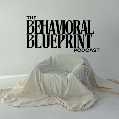 The Behavioral Blueprint Podcast The Behavioral Blueprint Podcast