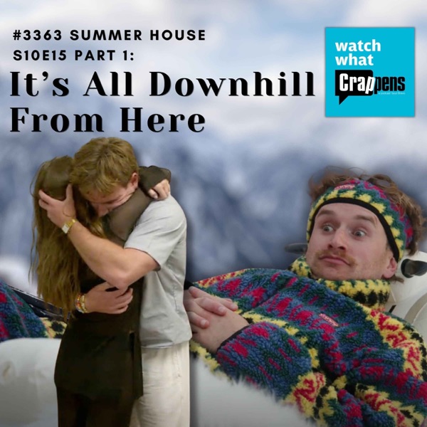 #3363  Summer House S10E15 Part 1: It’s All Downhill From Here