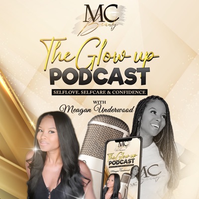 The Glow up Podcast : Self-Care , Confidence & Faith