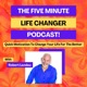 The Five Minute Life Changer Podcast