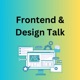 Frontend & Design Talk