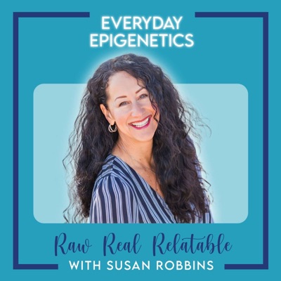 Everyday Epigenetics: Raw. Real. Relatable.