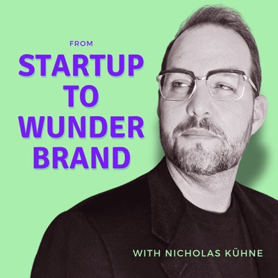 From Startup to Wunderbrand with Nicholas Kuhne