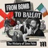 From Bomb to Ballot: The History of Sinn Féin
