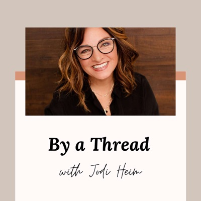 By a Thread Podcast w/Jodi Heim