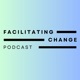 Facilitating Change: How to create transformative spaces that inspire, empower & drive real change