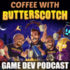 Coffee with Butterscotch: A Game Dev Comedy Podcast - Butterscotch Shenanigans