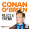 Conan O’Brien Needs A Friend