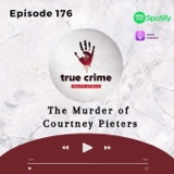 Episode 176 The Murder of Courtney Pieters