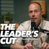 The Leader’s Cut with Preston Morrison - Preston Morrison