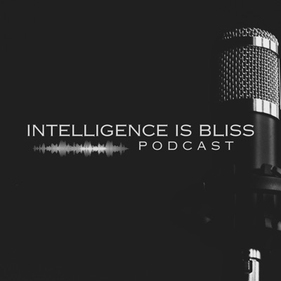 Intelligence is Bliss Podcast