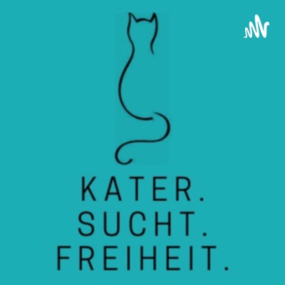 Kater. Sucht. Freiheit. - Podcast für ein glückliches & nüchternes Leben