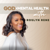 God + Mental Health Podcast - Roslyn Rene