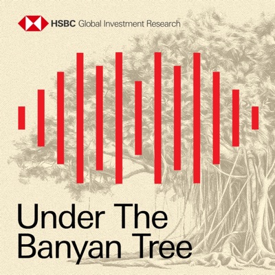 Under the Banyan Tree by HSBC Global Research Under the Banyan Tree by HSBC Global Research