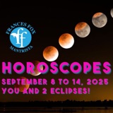 HOROSCOPES SEPTEMBER 8-14, 2025, You and 2 eclipses!