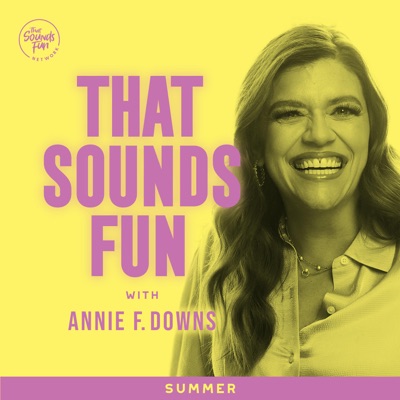That Sounds Fun with Annie F. Downs That Sounds Fun with Annie F. Downs