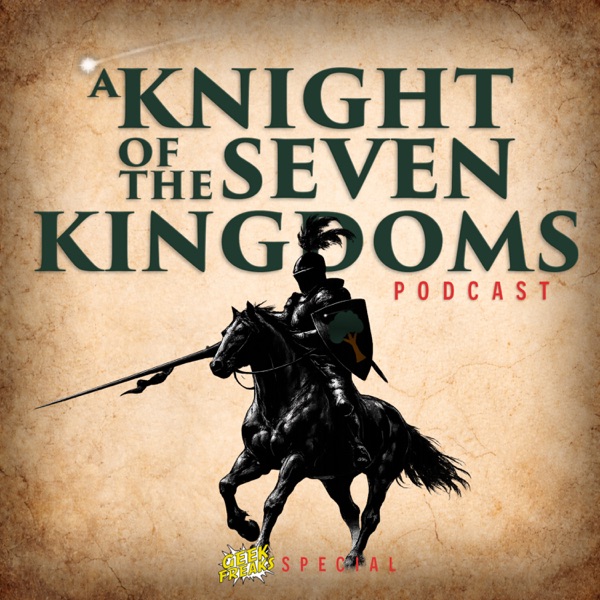 A Knight of the Seven Kingdoms Podcast