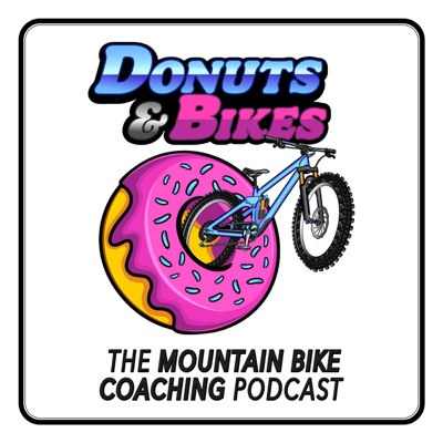 DONUTS & BIKES: The Mountain Bike Coaching Podcast DONUTS & BIKES: The Mountain Bike Coaching Podcast