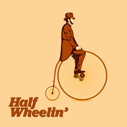 Half Wheelin' Podcast