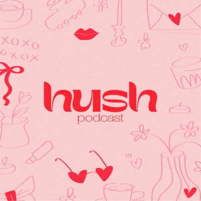 Hush Podcast Hush Podcast