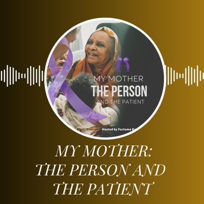 My Mother: The Person and the Patient