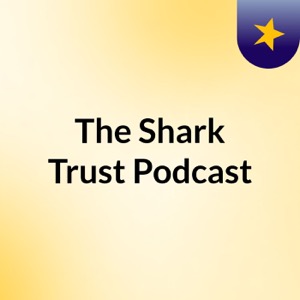The Shark Trust Podcast