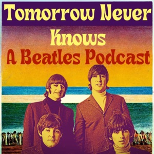 Tomorrow Never Knows-A Beatles Podcast