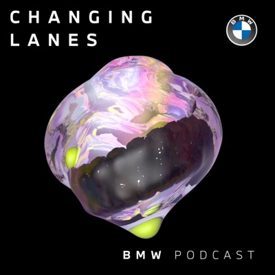 The BMW Podcast | Changing Lanes The BMW Podcast | Changing Lanes