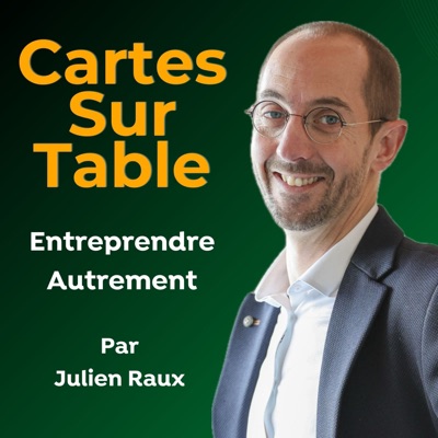 Cartes sur Table, Le Podcast pour Entreprendre Autrement Cartes sur Table, Le Podcast pour Entreprendre Autrement