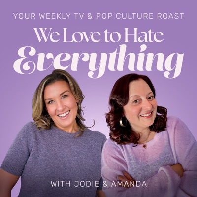 We Love to Hate Everything: Your Weekly Pop Culture Roast We Love to Hate Everything: Your Weekly Pop Culture Roast