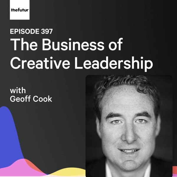 The Business of Creative Leadership w/ Geoff Cook | Ep 397 photo