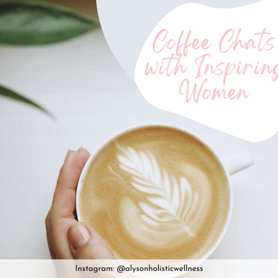 Coffee Chats with Inspiring Women