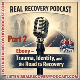 RRP Episode 99. Ebony — Choosing Recovery, Rebuilding Trust, and Living the Work (Part Two)