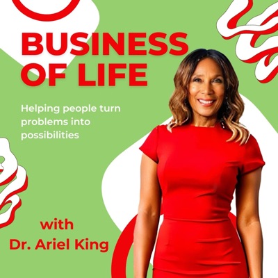Business Of Life with Dr. Ariel King