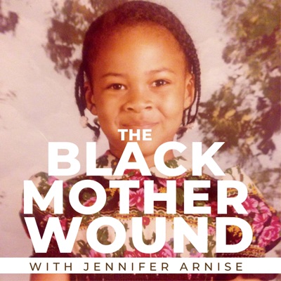 The Black Mother Wound Podcast The Black Mother Wound Podcast