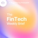 The Fintech Weekly Brief