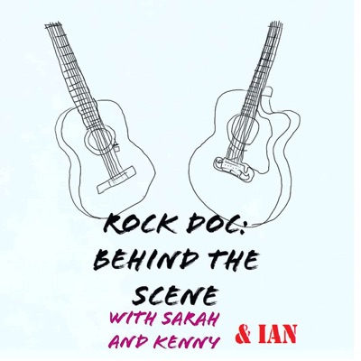 Rock Doc: Behind The Scene With Sarah And Kenny And Ian