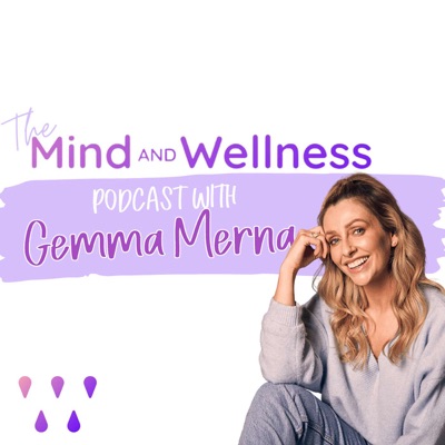 The Mind and Wellness Podcast with Gemma Merna