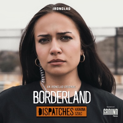Borderland: Dispatches with Katarina Szulc Borderland: Dispatches with Katarina Szulc