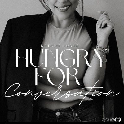 Hungry for Conversation with Natalie Puche Hungry for Conversation with Natalie Puche