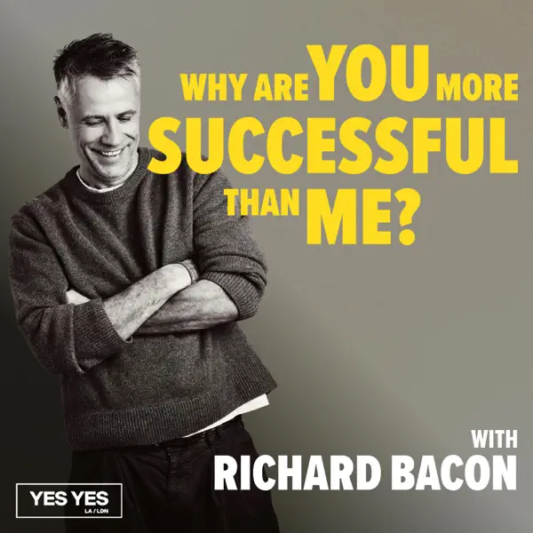 Why Are You More Successful Than Me? with Richard Bacon