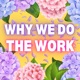 Why We Do The Work