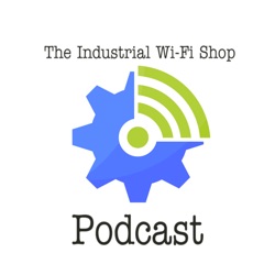 The Industrial Wi-Fi Shop Podcast