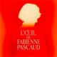 L'Oeil de Fabienne Pascaud 