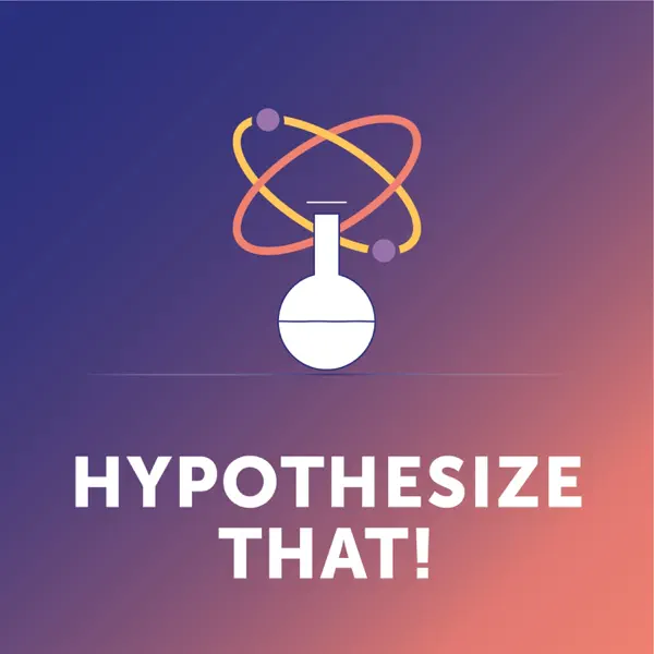 Hypothesize That!