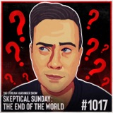 1017: The End of the World | Skeptical Sunday