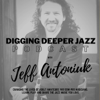 Digging Deeper Jazz - Jeff Antoniuk