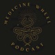Medicine Wheel Podcast