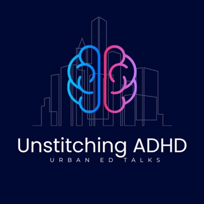 Unstitching ADHD: Urban Ed Talks with Dr. Stanley Ekiyor